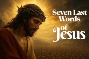Seven Last Words of Jesus - యేసు క్రీస్తు ఏడు మాటలు